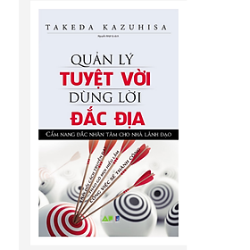 Hình ảnh QUẢN LÝ TUYỆT VỜI DÙNG LỜI ĐẮC ĐỊA - CẨM NANG ĐẮC NHÂN TÂM CHO NHÀ LÃNH ĐẠO