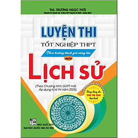 Sách - Luyện thi tốt nghiệp THPT theo hướng đánh giá năng lực môn lịch sử theo chương trình GDPTM áp dụng từ kì thi 2025