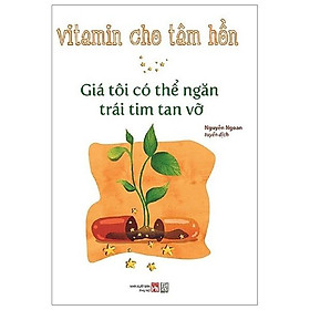 Vitamin Cho Tâm Hồn - Giá Tôi Có Thể Ngăn Một Trái Tim Tan Vỡ