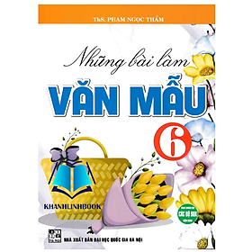 Sách - Những Bài Làm Văn Mẫu 6 (Dùng Chung Cho Các Bộ SGK Hiện Hành)