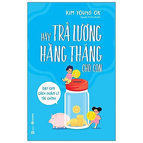 Combo 2 Cuốn sách: Hãy Trả Lương Hằng Tháng Cho Con - Dạy Con Cách Quản Lý Tài Chính + Những Giải Pháp Nuôi Dạy Con Hằng Ngày