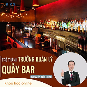 - Khóa học PHÁT TRIỂN CÁ NHÂN- Trở thành trưởng quản lý quầy bar- UNICA.VN