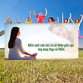 Khóa Học Kiểm Soát Cảm Xúc Và Cải Thiện Giấc Ngủ Ứng Dụng Yoga Và Thiền