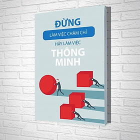 Tranh Treo Tường Đừng Làm Việc Chăm Chỉ Hãy Làm Việc Thông Minh