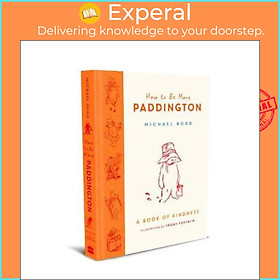 Sách - How to Be More Paddington: A Book of Kindness by Michael Bond (UK edition, hardcover)