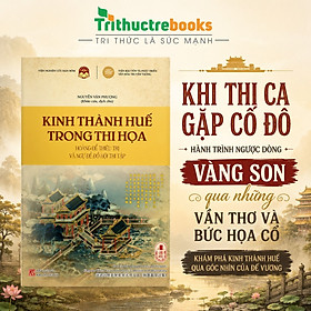 Sách Kinh thành Huế trong thi họa - Hoàng đế Thiệu Trị và Ngự đề đồ hội thi tập