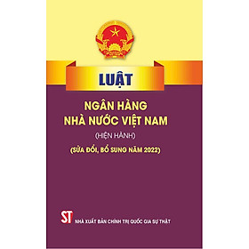 Luật ngân hàng nhà nước Việt Nam (hiện hành) (sửa đổi, bổ sung năm 2022) - Chì