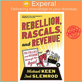 Sách - Rebellion, Rascals, and Revenue - Tax Follies and Wisdom through the Ages by Michael Keen (UK edition, paperback)