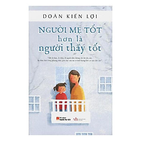 Sách nuôi dạy - Người mẹ tốt hơn là người thầy tốt