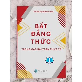 Sách - Bất Đẳng Thức Trong Các Bài Toàn Thực Tế - Dành cho học sinh Trung Học Cơ Sở