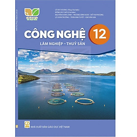 Sách giáo khoa Công Nghệ 12- Lâm nghiệp, Thủy sản- Kết Nối Tri Thức Với Cuộc Sống (Kèm Nilon bọc Sách)