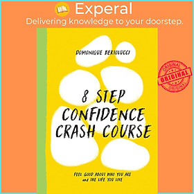 Sách - 8 Step Confidence Crash Course - Feel Good About Who You Are and  by Domonique Bertolucci (UK edition, Hardcover)