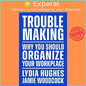 Sách - Troublemaking : Why You Should Organise Your Workplace by Lydia Hughes (UK edition, paperback)