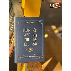 TOÀN VIỆT THI LỤC –LÊ QUÝ ĐÔN - TRUNG TÂM NGHIÊN CỨU QUỐC HỌC – TẬP 1 -