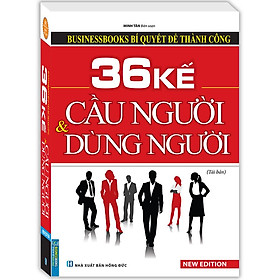 Businessbooks - 36 Kế Cầu Người Và Dùng Người (Bìa Mềm)(Tái Bản)