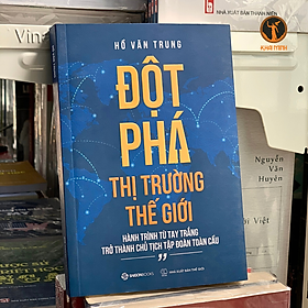 Đột Phá Thị Trường Thế Giới - Hồ Văn Trung - (bìa mềm)