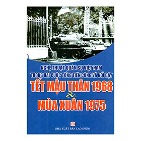 Download sách Nghệ Thuật Quân Sự Việt Nam Trong Hai Cuộc Tổng Tiến Công Và Nổi Dậy Tết Mậu Thân 1968 Và Mùa Xuân 1975