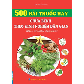 500 Bài Thuốc Hay - Chữa Bệnh Theo Kinh Nghiệm Dân Gian _MT