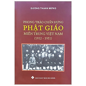 Phong Trào Chấn Hưng Phật Giáo Miền Trung Việt Nam (1932-1951)