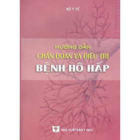 [Download Sách] Hướng Dẫn Chẩn Đoán Và Điều Trị Bệnh Hô Hấp