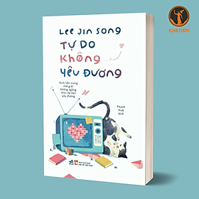 Hình ảnh TỰ DO KHÔNG YÊU ĐƯƠNG - Lee Jin Song - Thanh Huệ dịch - (bìa mềm)