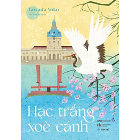 Sách Hạc Trắng Xòe Cánh | Văn Học Đương Đại | Yoko Tawada | San Hô Books