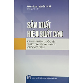 [Download Sách] Sản xuất hiệu suất cao - kinh nghiệm quốc tế, thực trạng và hàm ý cho Việt Nam