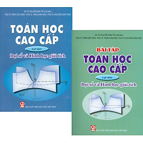 Combo 2 Quyển Toán Học Cao Cấp, Tập 1 - Đại Số Và Hình Học Giải Tích (Bài Học + Bài Tập) (Tái bản năm 2023)