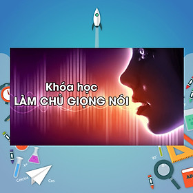 Khóa Học Làm Chủ Giọng Nói