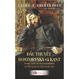 Hình ảnh (Bìa Cứng) ĐẤU THUYẾT DOSTOEVSKY VÀ KANT: Trong “Anh em nhà Karamazov” và “Phê phán lý tính thuần túy” - Yakov Emmanuilovich Golosovker - Lệnh Đình Kha dịch