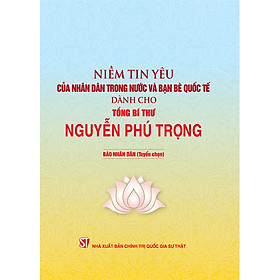 Hình ảnh Niềm tin yêu của nhân dân trong nước và bạn bè quốc tế dành cho Tổng Bí thư Nguyễn Phú Trọng (bản in 2021) 