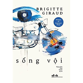 SỐNG VỘI - Brigitte Giraud - Nguyễn Thị Tươi - (bìa mềm)