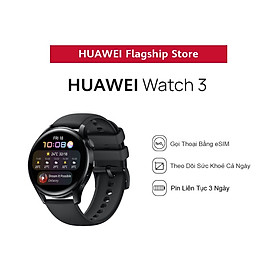 Đồng Hồ Thông Minh HUAWEI WATCH 3 | Gọi Thoại Bằng eSIM | Theo Dõi Sức Khỏe Cả Ngày | Pin Liên Tục 3 Ngày | Hàng Chính Hãng