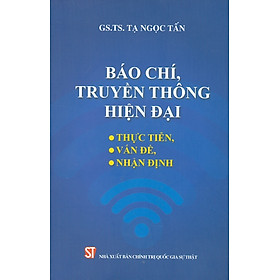 [Download Sách] Báo Chí, Truyền Thông Hiện Đại - Thực Tiễn, Vấn Đề, Nhận Định (Xuất bản lần thứ hai)