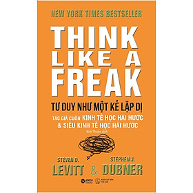 Tư Duy Như Một Kẻ Lập Dị - Think Like A Freak - Bản Quyền