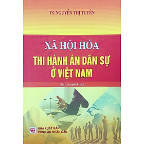 Xã Hội Hóa Thi Hành Án Dân Sự Ở Việt Nam (Sách Chuyên Khảo) - DH - Nhà Sách Dân Hiền