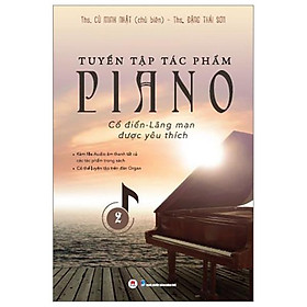 Tuyển Tập Tác Phẩm Piano Cổ Điển-Lãng Mạn Được Yêu Thích - Tập 2