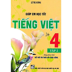 Giúp Em Học Tốt Tiếng Việt Lớp 4 - Tập 2 - Dùng Kèm SGK Kết Nối Tri Thức Với Cuộc Sống - Hồng Ân - Tri Thức Việt