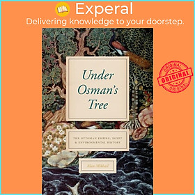 Sách - Under Osman's Tree - The Ottoman Empire, Egypt, and Environmental History by Alan Mikhail (UK edition, paperback)
