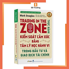 Trading in the zone - thực hành kiểm soát cảm xúc bằng tâm lý học hành vi trong đầu tư và giao dịch