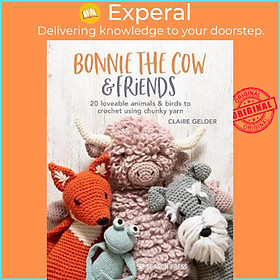 Sách - Bonnie the Cow & Friends : 20 Loveable Animals & Birds to Crochet Using  by Claire Gelder (UK edition, paperback)