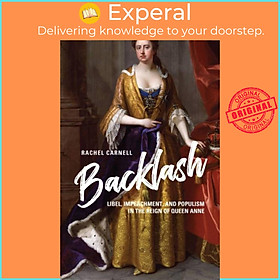 Sách - Backlash - Libel, Impeachment, and Populism in the Reign of Queen Anne by Rachel Carnell (UK edition, hardcover)