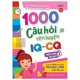 1000 Câu Hỏi Rèn Luyện IQ - CQ - Đột Phá Tư Duy - Tập 2