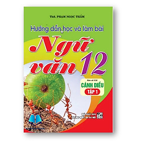 Hướng dẫn học và làm bài Ngữ văn 12 - Tập 1 (Cánh Diều) - Lam