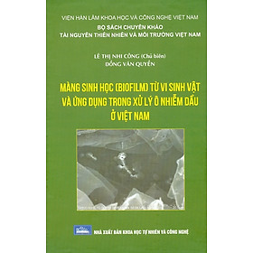 Màng Sinh Học (Biofilm) Từ Vi Sinh Vật Và Ứng Dụng Trong Xử Lý Ô Nhiễm Dầu Ở Việt Nam (Bìa cứng)