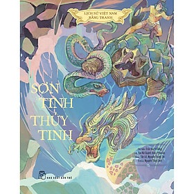 Sách Lịch Sử Việt Nam Bằng Tranh: Sơn Tinh - Thủy Tinh (Bản Màu, Bìa Cứng)