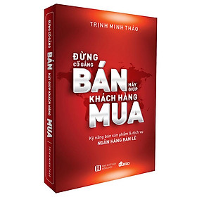 Đừng Cố Gắng Bán, Hãy Giúp Khách Hàng Mua (Tái bản năm 2022)