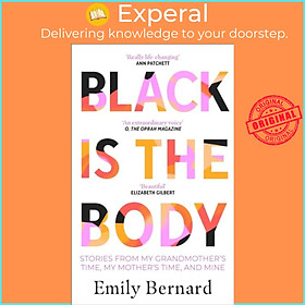 Sách - Black is the Body - Stories From My Grandmother's Time, My Mother's Time by Emily Bernard (UK edition, paperback)