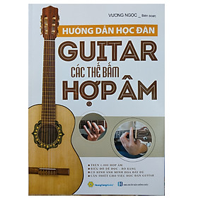 Sách Hướng Dẫn Học Đàn Guitar - Các Thế Bấm Hợp Âm