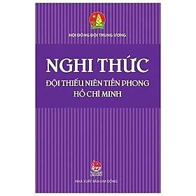 [Download Sách] Nghi Thức Đội Thiếu Niên Tiền Phong Hồ Chí Minh (Tái Bản)